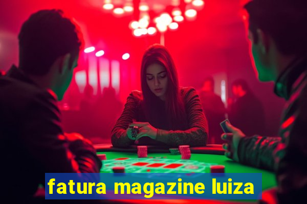 fatura magazine luiza