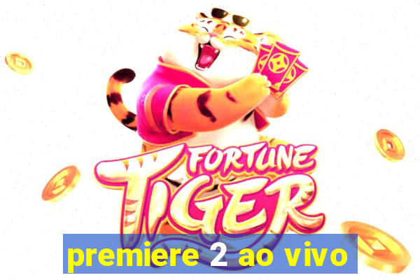 premiere 2 ao vivo