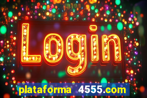 plataforma 4555.com é confiável