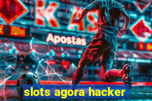 slots agora hacker