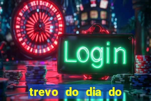trevo do dia do jogo do bicho