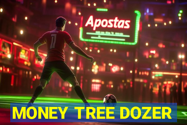 MONEY TREE DOZER