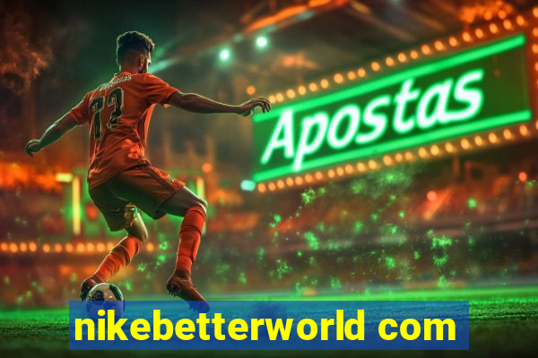 nikebetterworld com