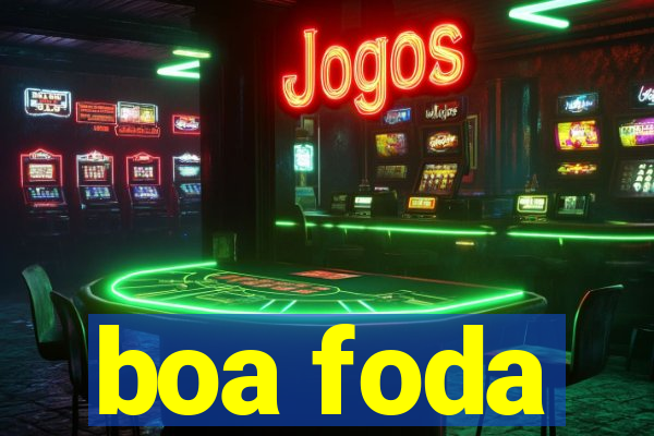 boa foda