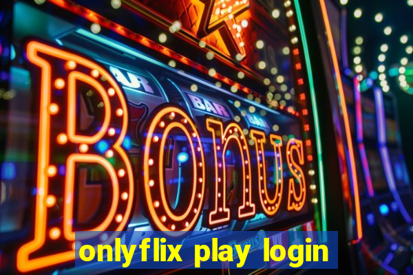 onlyflix play login
