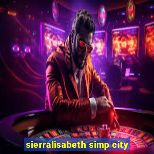 sierralisabeth simp city