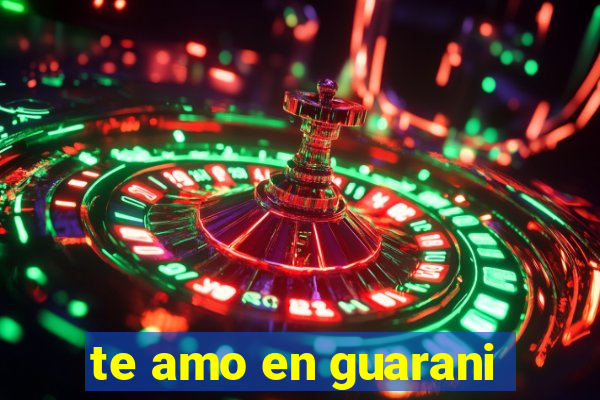 te amo en guarani