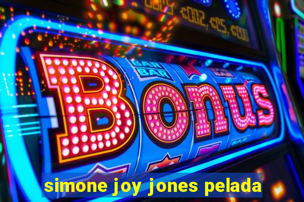 simone joy jones pelada