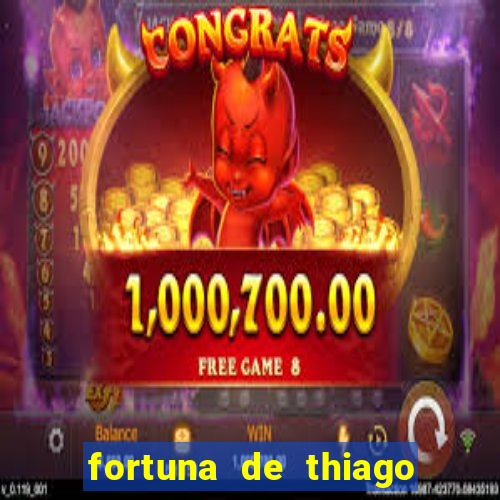 fortuna de thiago finch 2024