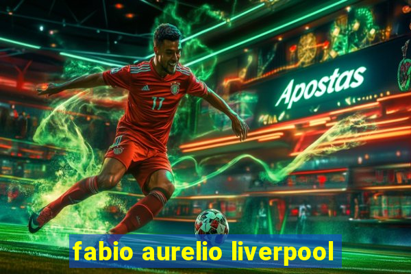 fabio aurelio liverpool