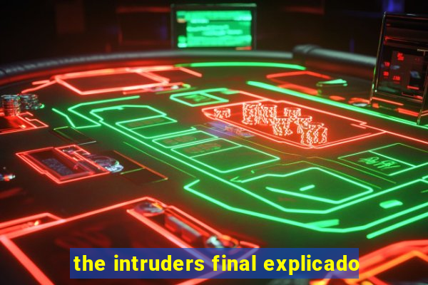 the intruders final explicado