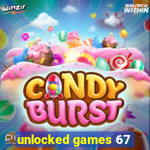 unlocked games 67