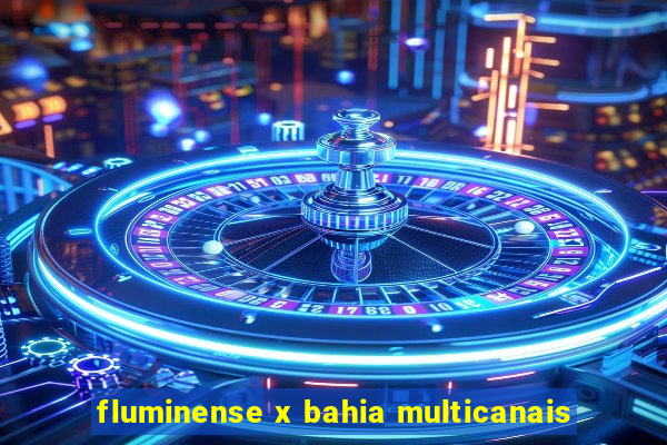 fluminense x bahia multicanais