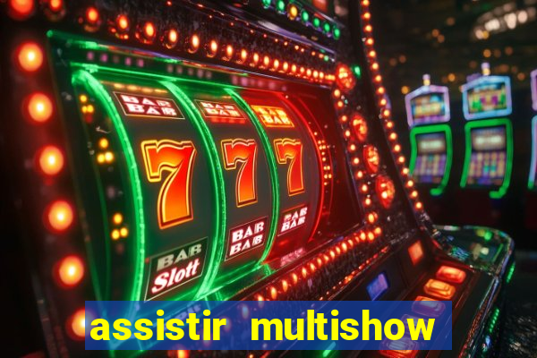 assistir multishow ao vivo gratis