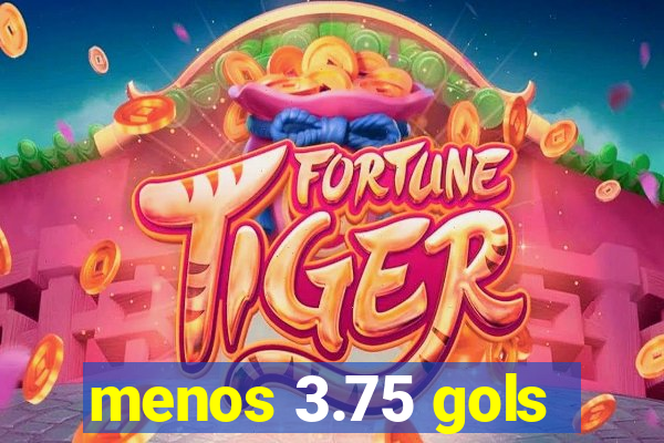 menos 3.75 gols