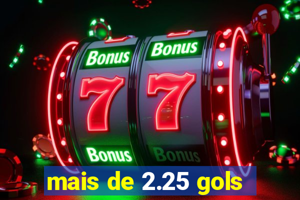 mais de 2.25 gols