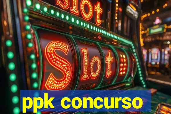 ppk concurso