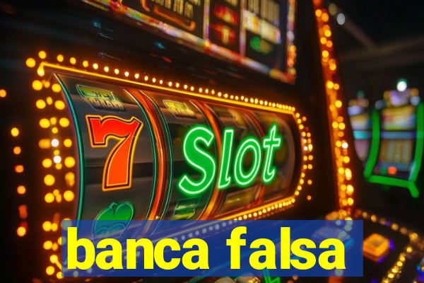 banca falsa