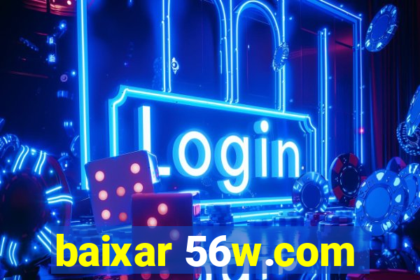 baixar 56w.com
