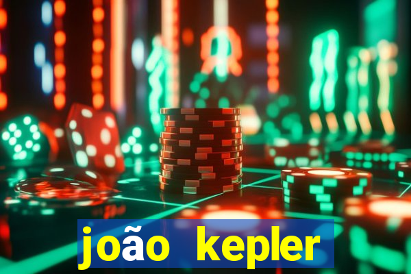 joão kepler fortuna estimada