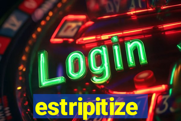 estripitize