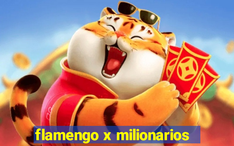 flamengo x milionarios