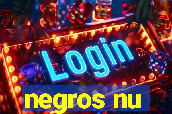 negros nu
