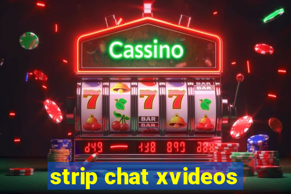 strip chat xvideos