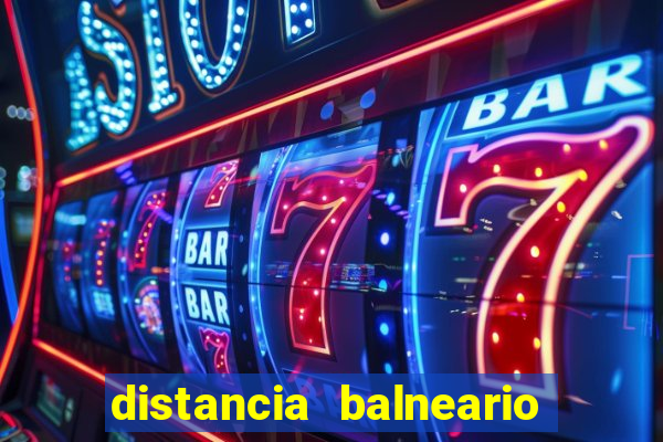 distancia balneario camboriu x beto carrero