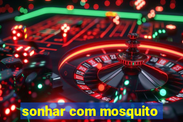 sonhar com mosquito