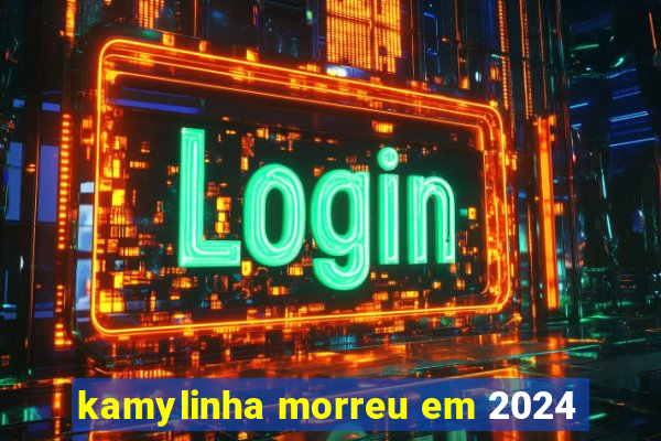 kamylinha morreu em 2024