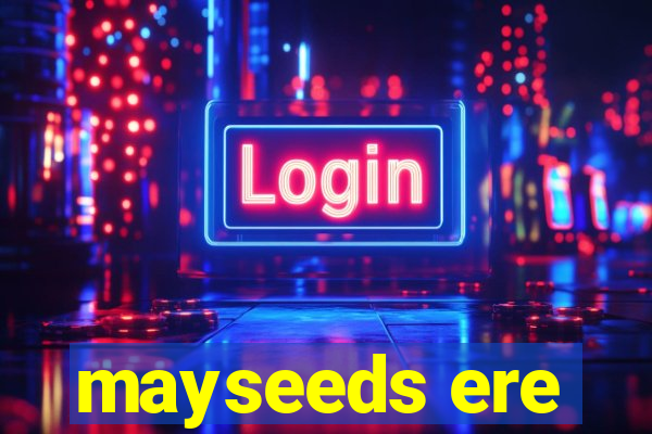 mayseeds ere