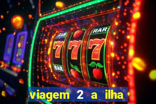 viagem 2 a ilha misteriosa filme completo