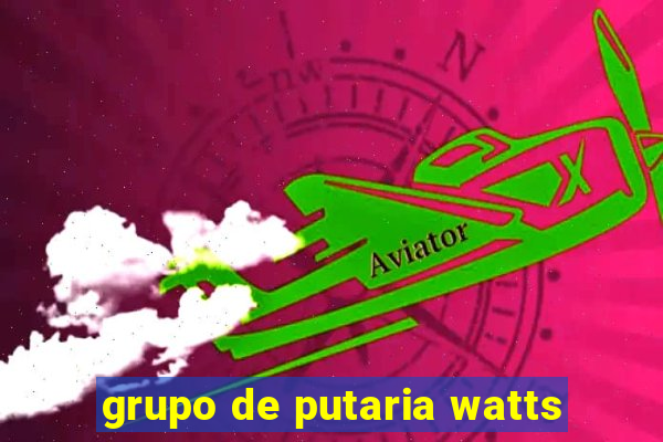 grupo de putaria watts