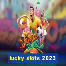 lucky slots 2023