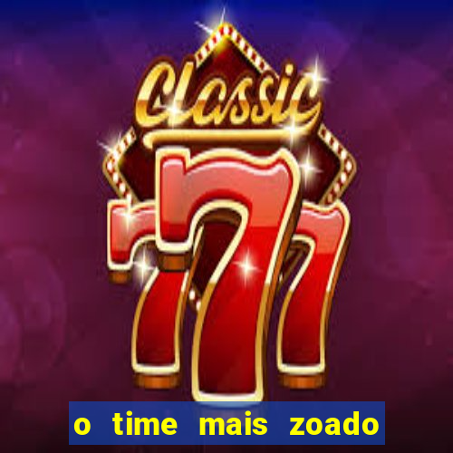 o time mais zoado do mundo