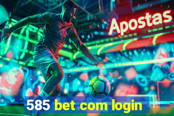 585 bet com login