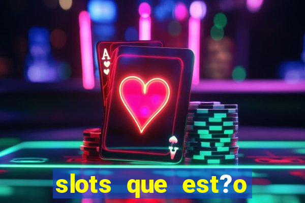 slots que est?o pagando agora