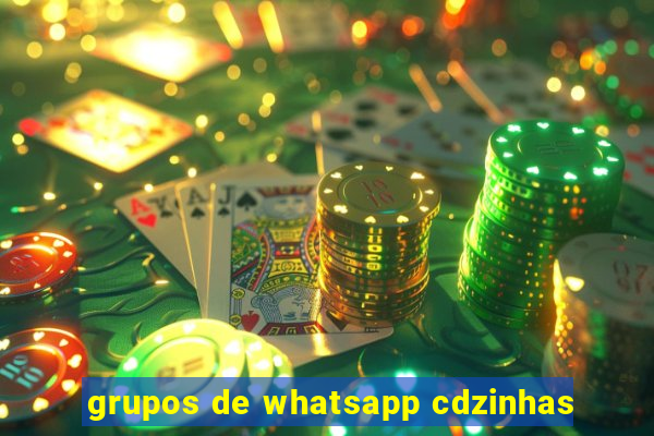 grupos de whatsapp cdzinhas