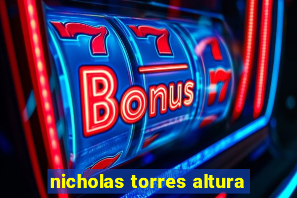 nicholas torres altura