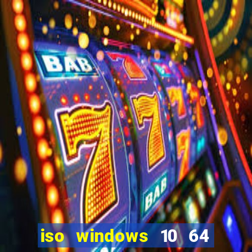 iso windows 10 64 bits download