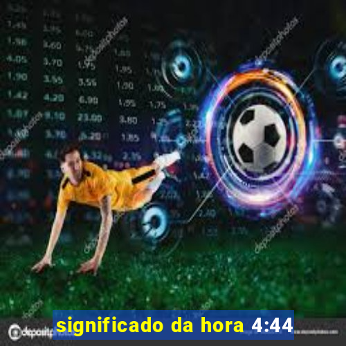 significado da hora 4:44