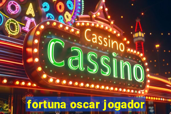 fortuna oscar jogador