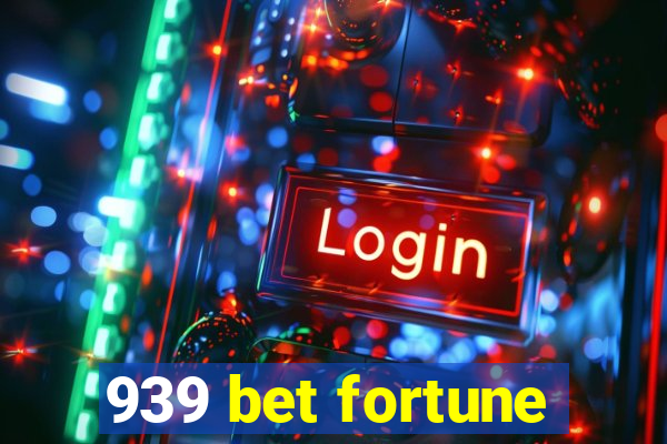 939 bet fortune