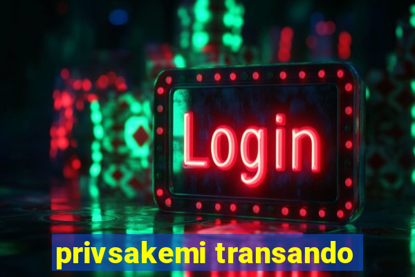 privsakemi transando