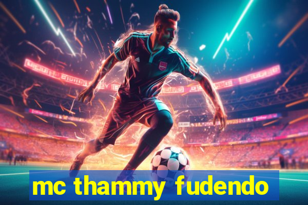 mc thammy fudendo