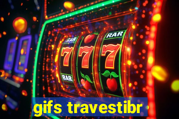 gifs travestibr