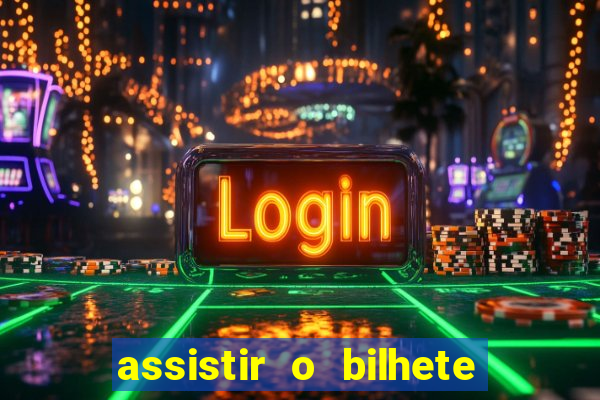 assistir o bilhete de loteria premiado dublado