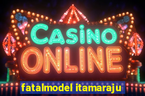 fatalmodel itamaraju