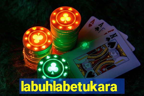 labuhlabetukara